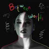 Between Worlds