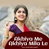 About Akhiya Me Akhiya Mila Le Song