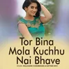 Tor Bina Mola Kuchhu Nai Bhave