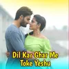 About Dil Kar Ghar Mein Toke Yeshu Song