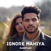 About Ignore Mahiya Song