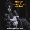 About Brown Sugar to Ya Coffee Song