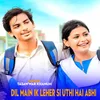 About Dil Main ik Leher Si Uthi Hai Abhi Song