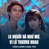 About LK Người Đã Như Mơ, Vì Lỡ Thương Nhau Song