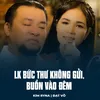 About LK Bức Thư Không Gửi, Buồn Vào Đêm Song