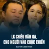 About LK Chiều Sân Ga, Cho Người Vào Cuộc Chiến Song