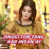 Zindgi Ton Tang Har Insan Ay