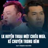 About LK Huyền Thoại Một Chiều Mưa, Kể Chuyện Trong Đêm Song