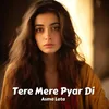 About Tere Mere Pyar Di Song