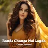 About Banda Changa Nai Lagda Song