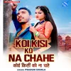 About Koi Kisi Ko Na Chahe Song