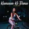About Kumaun Ki Bana Song