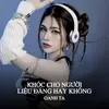 Khóc Cho Người Liệu Đáng Hay Không