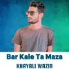 About Bar Kale Ta Maza Song