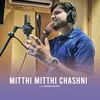 About Mitthi Mitthi Chashni Song
