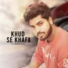 About Khud Se Khafa Song