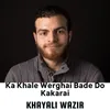 Ka Khale Werghai Bade Do Kakarai