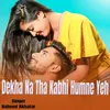 About Dekha Na Tha Kabhi Humne Yeh Song