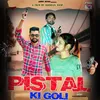 About Pistal ki Goli Song