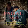 About Pagal Yaar Song