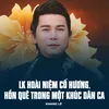 About LK Hoài Niệm Cố Hương, Hồn Quê Trong Một Khúc Dân Ca Song