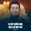 About LK Hãy Quên Anh, Hoa Cài Mái Tóc Song