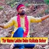 About Tor Name Lekhe Debo Kolkata Sohor Song
