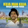 About Kuja Man Kuja Song