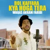About Bol Kaffara Kya Hoga Tera Song