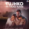About Tujhko Hi Yaad Kare Song