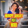 About Humpe Angry Mat Hou Song