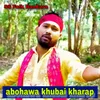 About abohawa khubai kharap Song