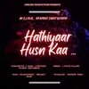 About Hathiyaar Husn kaa Song