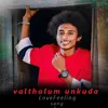 About Valthalum Unkuda Song