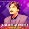 About Ta Na Qurban Bachiya Song