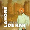 About Lahore De Raah Song
