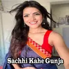 About Sachhi Kahe Gunja Song