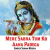 About Mere Sabra Tum Ko Aana Padega Song