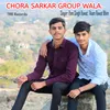 About Chora Sarkar Group Wala Song