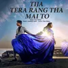 About Tija Tera Rang Tha Mai To Song
