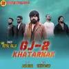 About GJ 2 Khatarnak Song