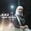 KAU BUKAN UNTUKKU