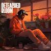 About Detached Bloom Song