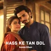 About Hass Ke Tan Bol Song