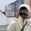 WASTE NO TIME
