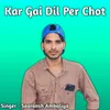 Kar Gai Dil Per Chot