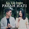 About Ku Tak Ingin Patah Hati Song
