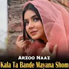 About Kala Ta Bande Mayana Shom Song