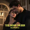 About Tede Shehar Ton Door Song