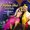 About HO MORI JOWBAN HAI DISLAI KATHI Song